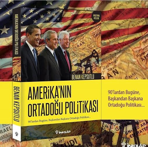 Benan Kepsutlu'dan yeni kitap: Amerika’nın Ortadoğu Politikası - Resim: 1