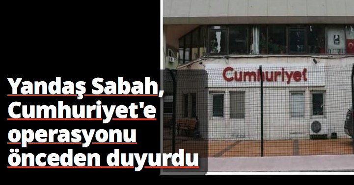 Cumhuriyet Gazetesi'nden flaş iddia! Sabah Gazetesi operasyonu biliyordu... - Resim: 1